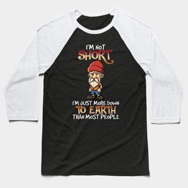 I'm Not Short I'm Just More Down To Earth Than Most People Baseball T-Shirt by mattiet